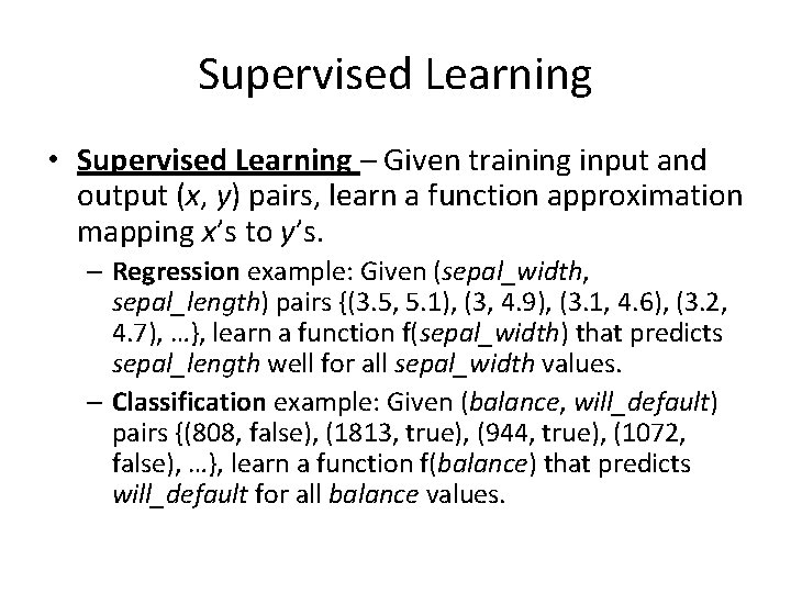 Supervised Learning • Supervised Learning – Given training input and output (x, y) pairs,