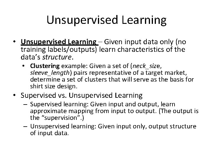 Unsupervised Learning • Unsupervised Learning – Given input data only (no training labels/outputs) learn