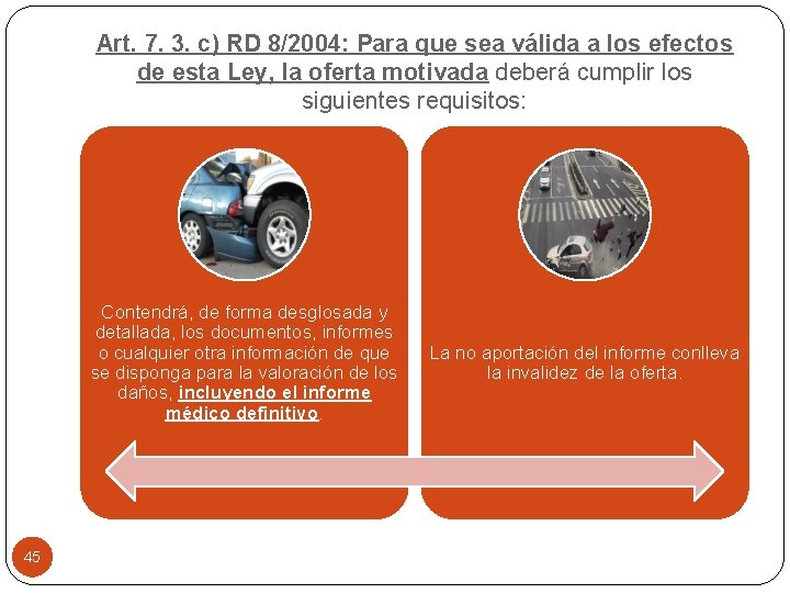 Art. 7. 3. c) RD 8/2004: Para que sea válida a los efectos de