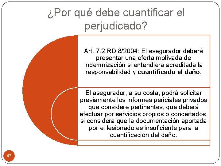 ¿Por qué debe cuantificar el perjudicado? Art. 7. 2 RD 8/2004: El asegurador deberá