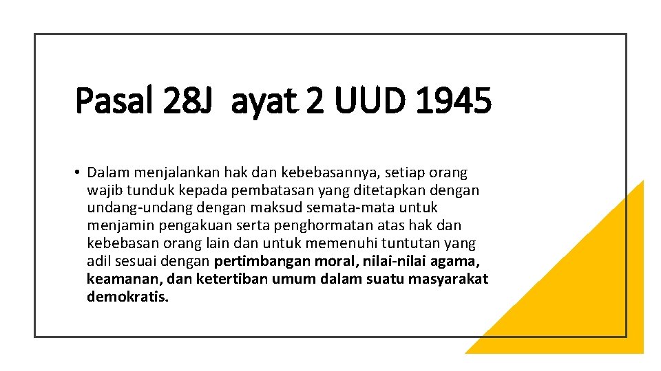 Pasal 28 J ayat 2 UUD 1945 • Dalam menjalankan hak dan kebebasannya, setiap