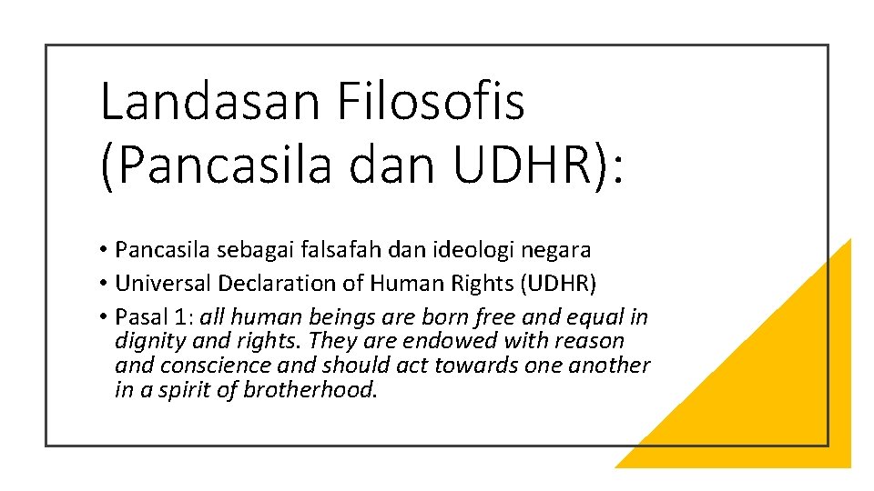Landasan Filosofis (Pancasila dan UDHR): • Pancasila sebagai falsafah dan ideologi negara • Universal