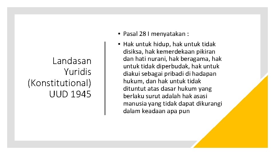 Landasan Yuridis (Konstitutional) UUD 1945 • Pasal 28 I menyatakan : • Hak untuk