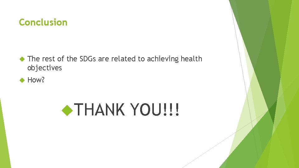 Conclusion The rest of the SDGs are related to achieving health objectives How? THANK