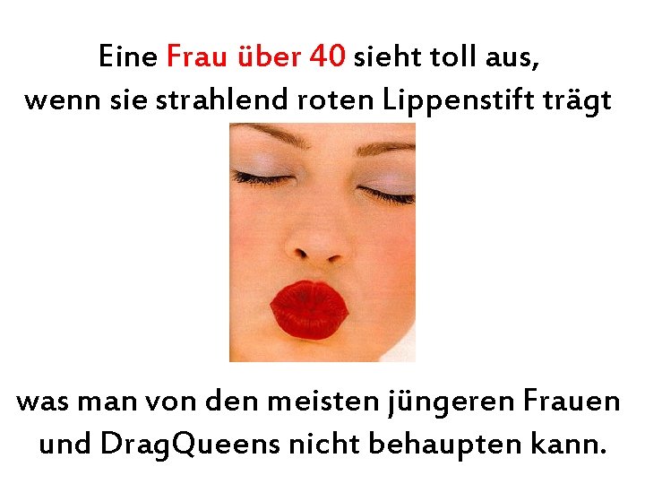 Eine Frau über 40 sieht toll aus, wenn sie strahlend roten Lippenstift trägt was