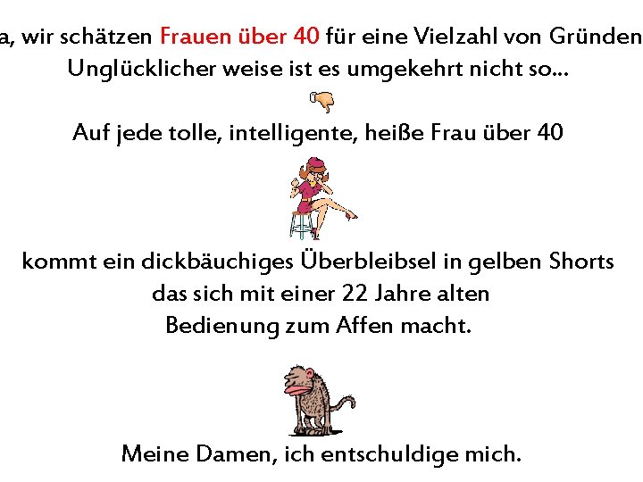 a, wir schätzen Frauen über 40 für eine Vielzahl von Gründen. Unglücklicher weise ist