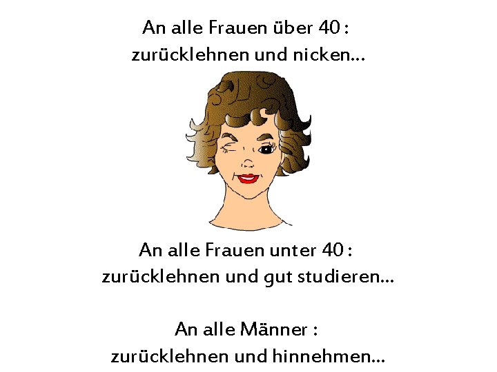 An alle Frauen über 40 : zurücklehnen und nicken. . . An alle Frauen