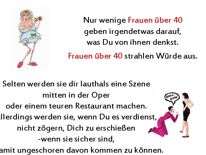 Nur wenige Frauen über 40 geben irgendetwas darauf, was Du von ihnen denkst. Frauen