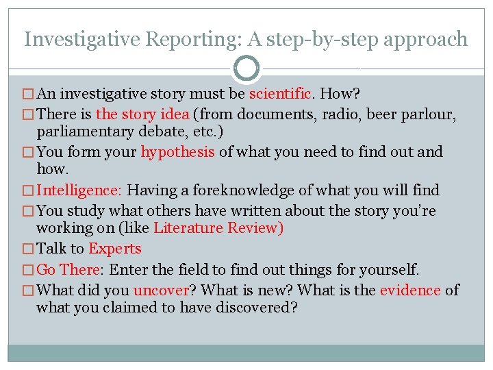 Investigative Reporting: A step-by-step approach � An investigative story must be scientific. How? �