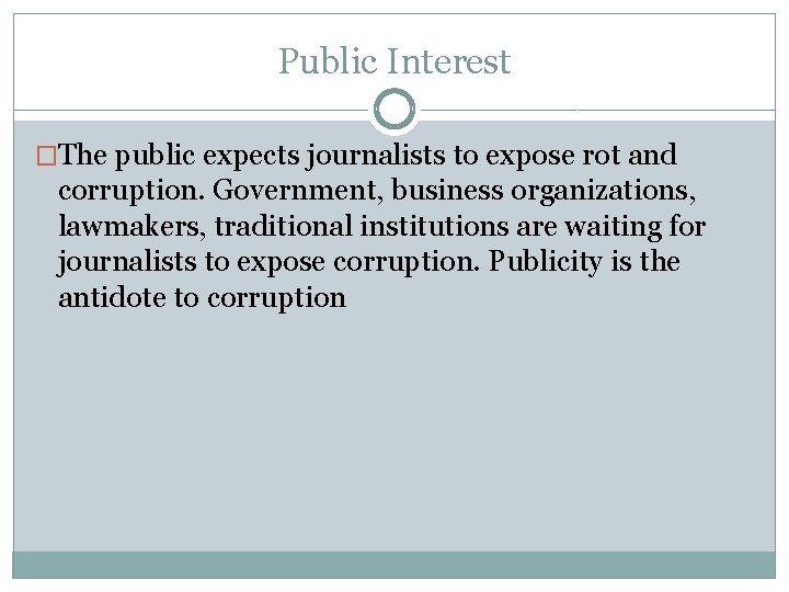 Public Interest �The public expects journalists to expose rot and corruption. Government, business organizations,