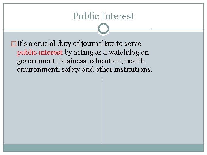 Public Interest �It’s a crucial duty of journalists to serve public interest by acting