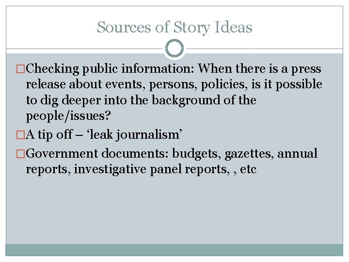 Sources of Story Ideas �Checking public information: When there is a press release about