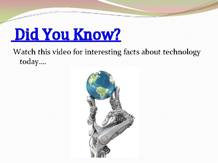 Did You Know? Watch this video for interesting facts about technology today…. 