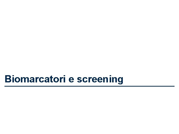 Biomarcatori e screening 