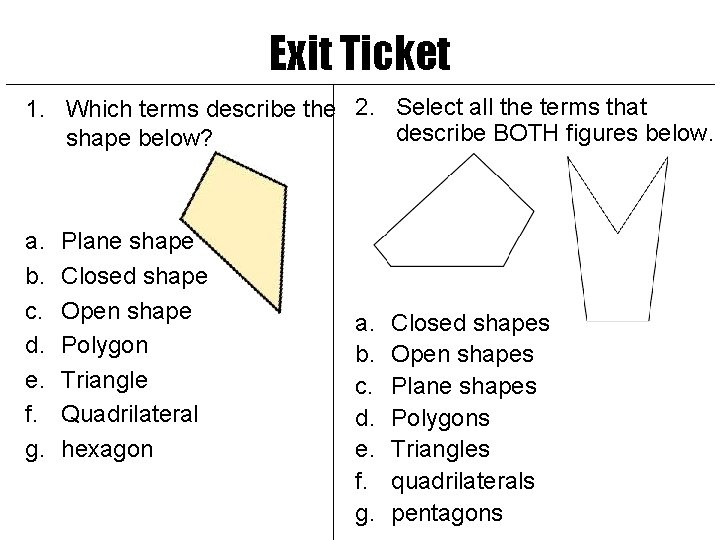 Exit Ticket 1. Which terms describe the 2. Select all the terms that describe