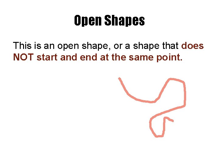Open Shapes This is an open shape, or a shape that does NOT start
