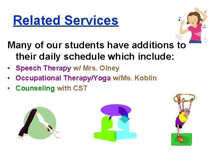 Related Services Many of our students have additions to their daily schedule which include: