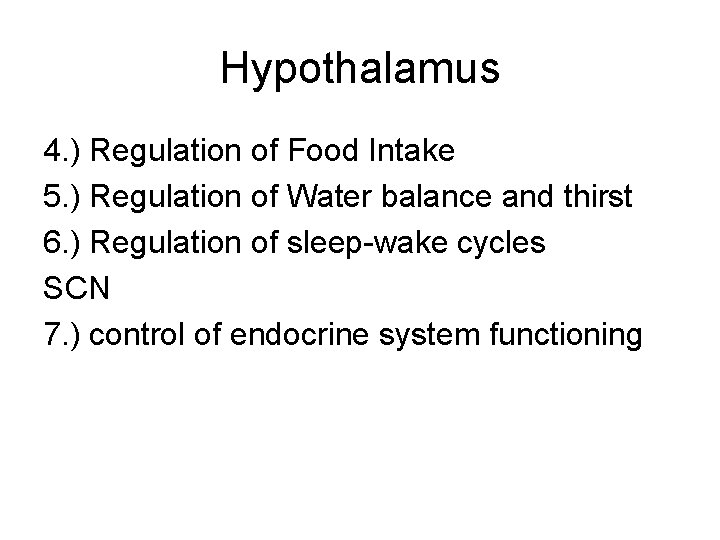 Hypothalamus 4. ) Regulation of Food Intake 5. ) Regulation of Water balance and