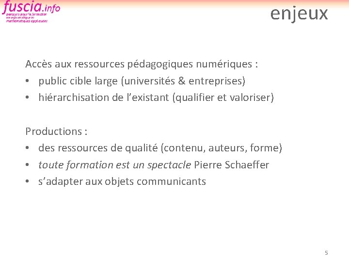 enjeux Accès aux ressources pédagogiques numériques : • public cible large (universités & entreprises)