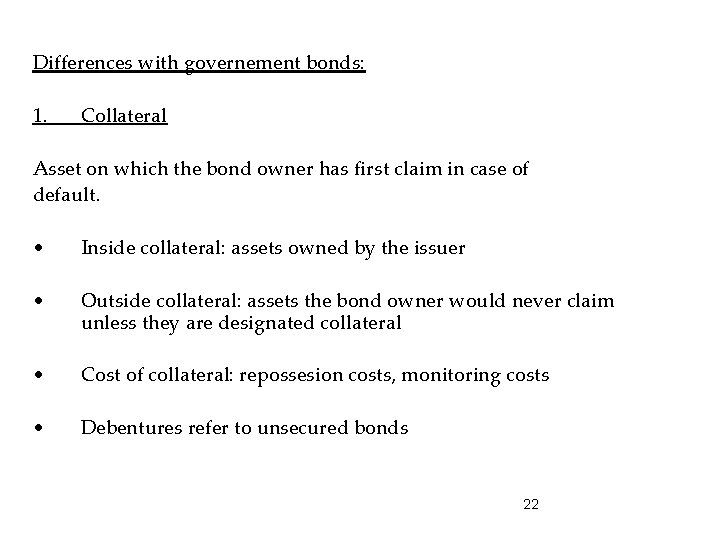 Differences with governement bonds: 1. Collateral Asset on which the bond owner has first