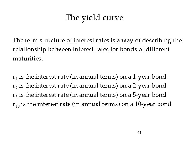 The yield curve The term structure of interest rates is a way of describing