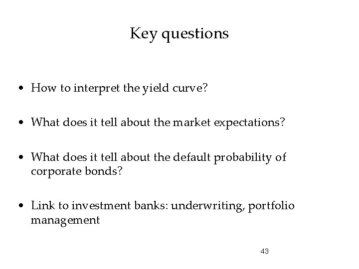 Key questions • How to interpret the yield curve? • What does it tell