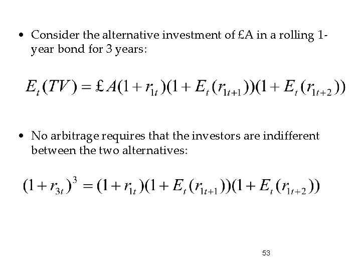  • Consider the alternative investment of £A in a rolling 1 year bond