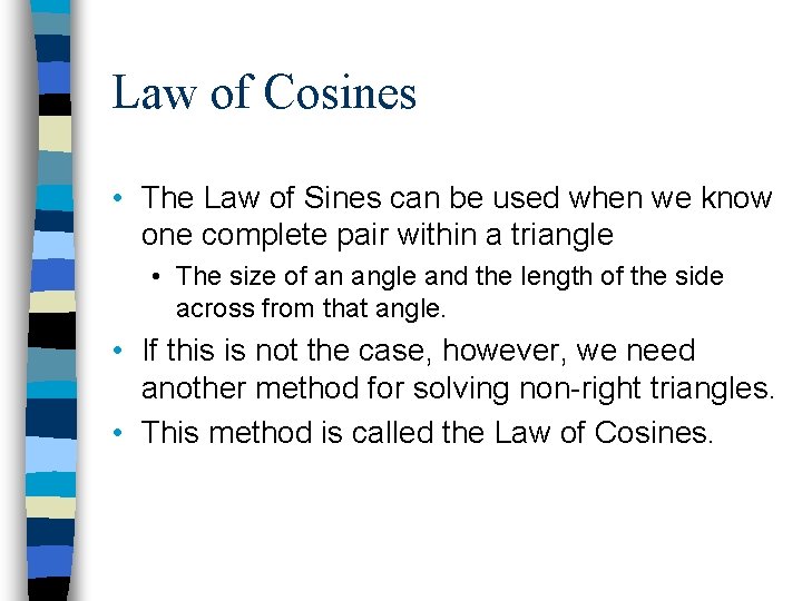 Law of Cosines • The Law of Sines can be used when we know