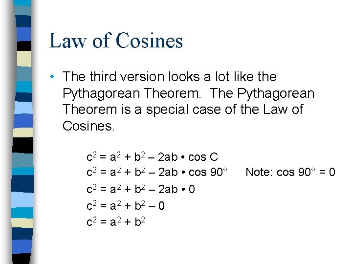 Law of Cosines • The third version looks a lot like the Pythagorean Theorem.