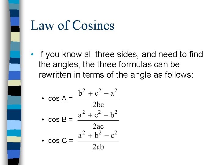 Law of Cosines • If you know all three sides, and need to find
