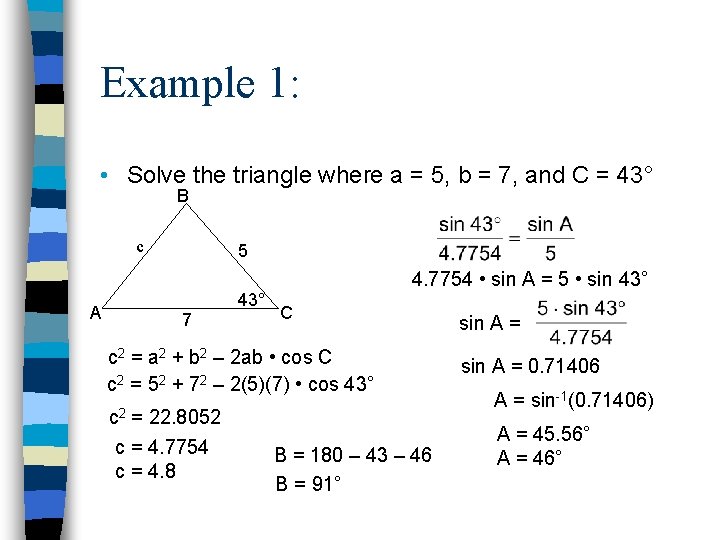 Example 1: • Solve the triangle where a = 5, b = 7, and
