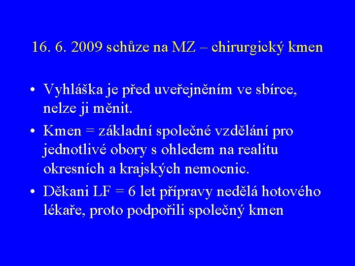 16. 6. 2009 schůze na MZ – chirurgický kmen • Vyhláška je před uveřejněním