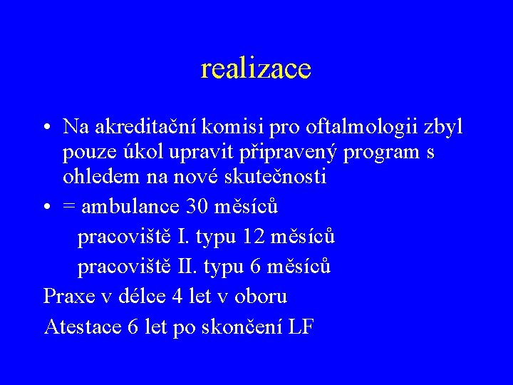 realizace • Na akreditační komisi pro oftalmologii zbyl pouze úkol upravit připravený program s