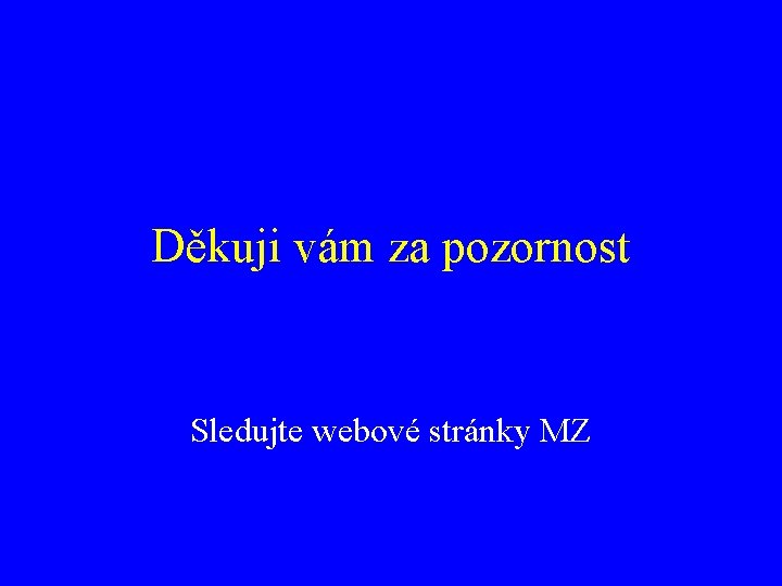 Děkuji vám za pozornost Sledujte webové stránky MZ 