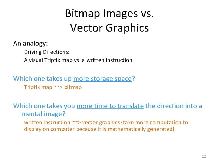 Bitmap Images vs. Vector Graphics An analogy: Driving Directions: A visual Triptik map vs.