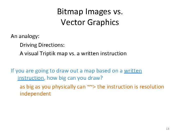 Bitmap Images vs. Vector Graphics An analogy: Driving Directions: A visual Triptik map vs.