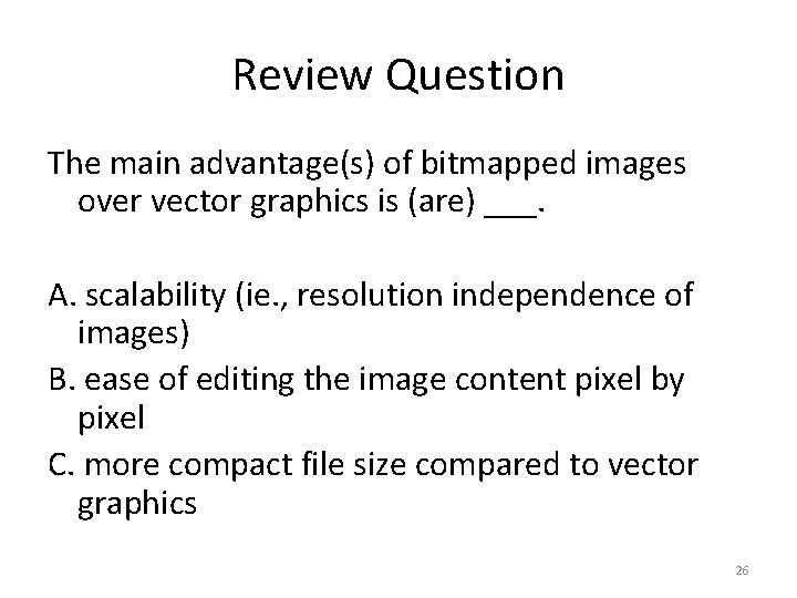 Review Question The main advantage(s) of bitmapped images over vector graphics is (are) ___.