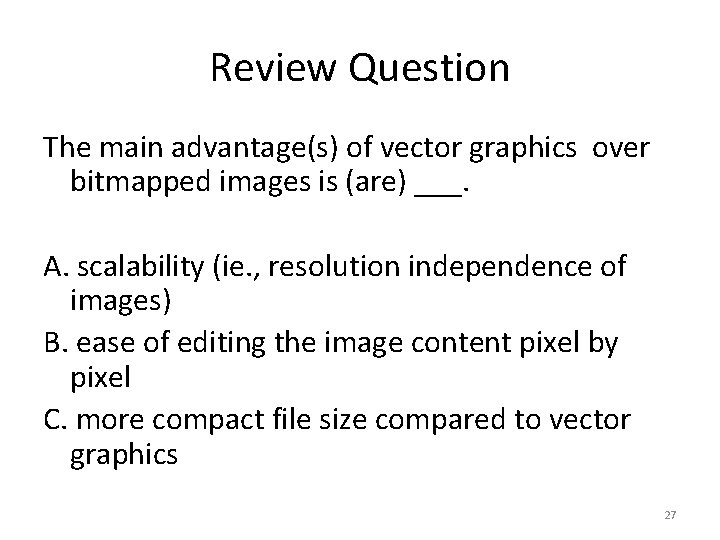 Review Question The main advantage(s) of vector graphics over bitmapped images is (are) ___.