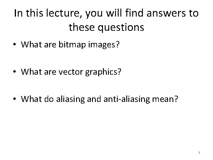 In this lecture, you will find answers to these questions • What are bitmap