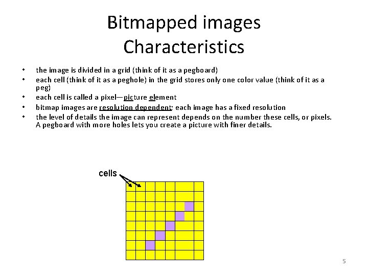 Bitmapped images Characteristics • • • the image is divided in a grid (think