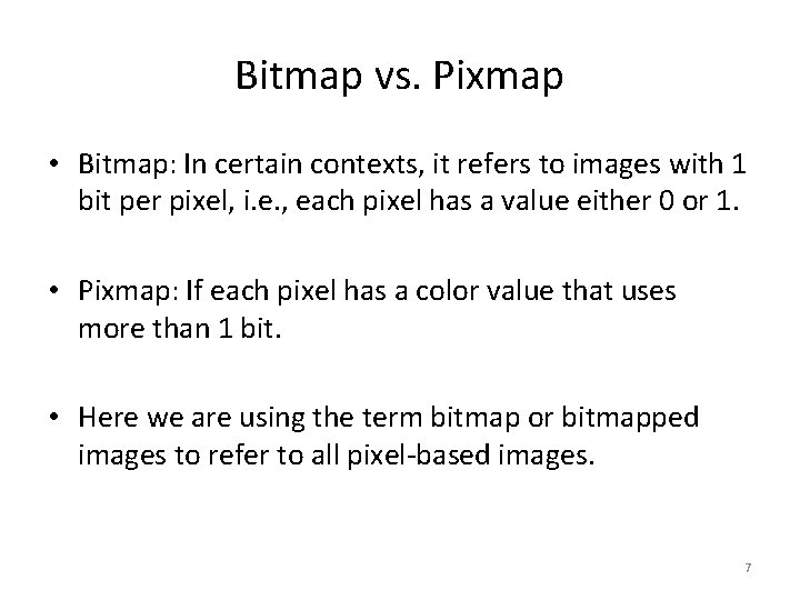 Bitmap vs. Pixmap • Bitmap: In certain contexts, it refers to images with 1