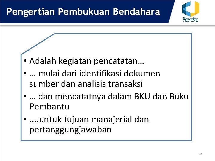 Pengertian Pembukuan Bendahara • Adalah kegiatan pencatatan… • … mulai dari identifikasi dokumen sumber