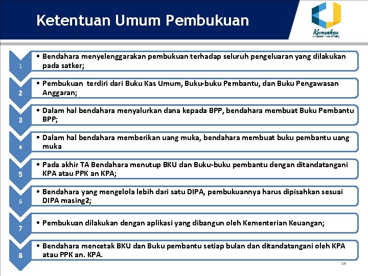 Ketentuan Umum Pembukuan 1 • Bendahara menyelenggarakan pembukuan terhadap seluruh pengeluaran yang dilakukan pada