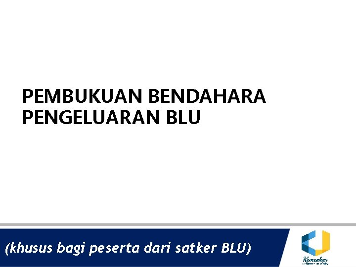 PEMBUKUAN BENDAHARA PENGELUARAN BLU (khusus bagi peserta dari satker BLU) 