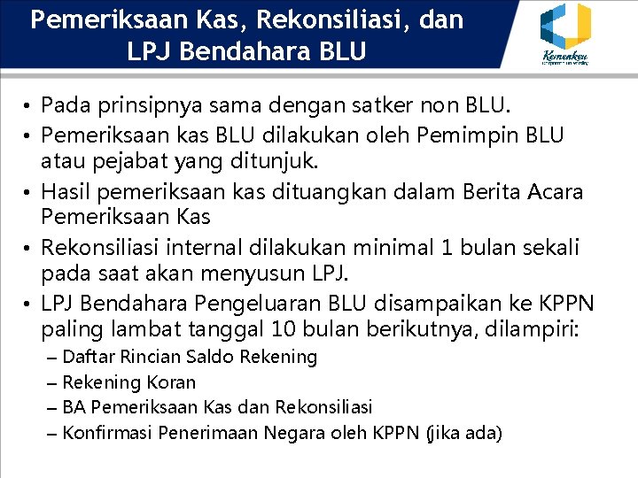 Pemeriksaan Kas, Rekonsiliasi, dan LPJ Bendahara BLU • Pada prinsipnya sama dengan satker non