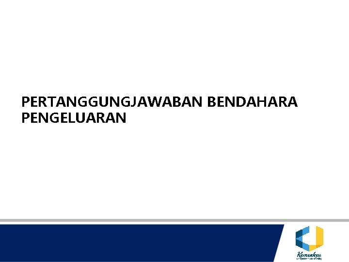 PERTANGGUNGJAWABAN BENDAHARA PENGELUARAN 