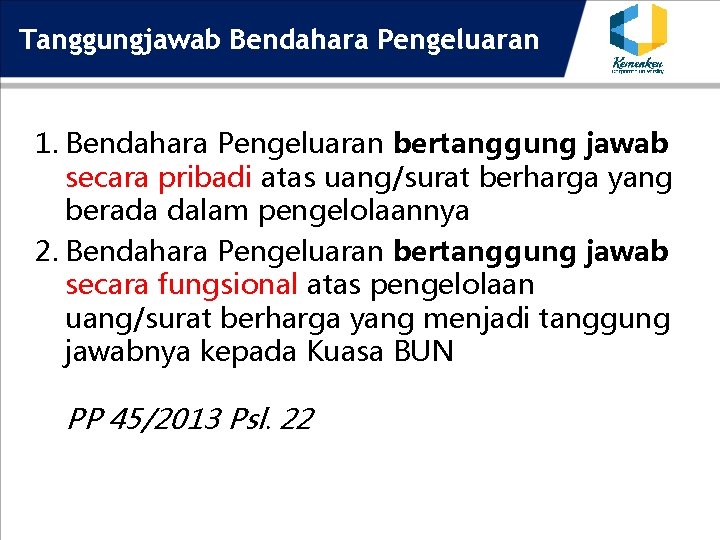 Tanggungjawab Bendahara Pengeluaran 1. Bendahara Pengeluaran bertanggung jawab secara pribadi atas uang/surat berharga yang