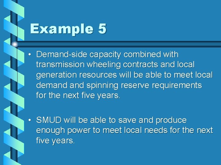 Example 5 • Demand-side capacity combined with transmission wheeling contracts and local generation resources