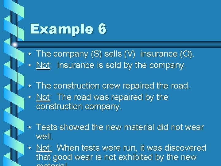 Example 6 • The company (S) sells (V) insurance (O). • Not: Insurance is