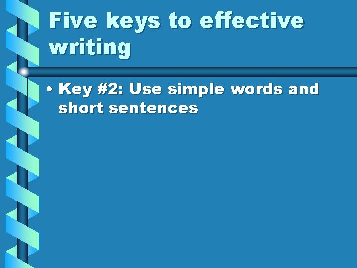 Five keys to effective writing • Key #2: Use simple words and short sentences